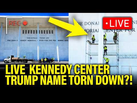 LIVE: Watch Trump’s Name Get REMOVED from Kennedy Center
