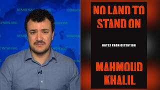“No Land to Stand On”: Mahmoud Khalil on His Memoir, Palestine, Fighting Deportation & Suing Columbia
