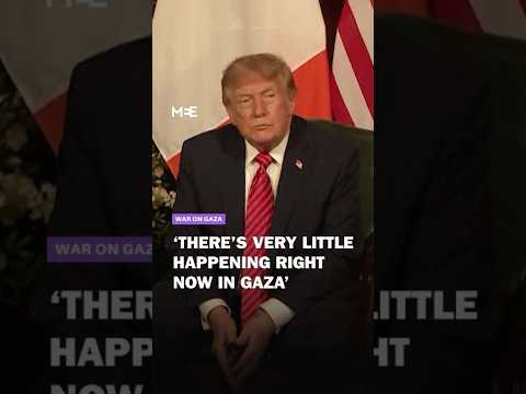 Trump says ‘very little happening in Gaza’ after US facilitate a ‘peace of a kind’
