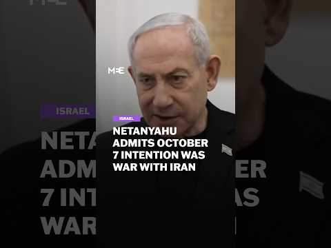 Netanyahu admits he intended October 7 to lead to war with Iran