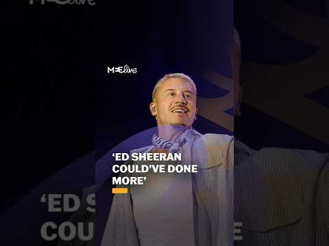 ‘Ed Sheeran could’ve done more’