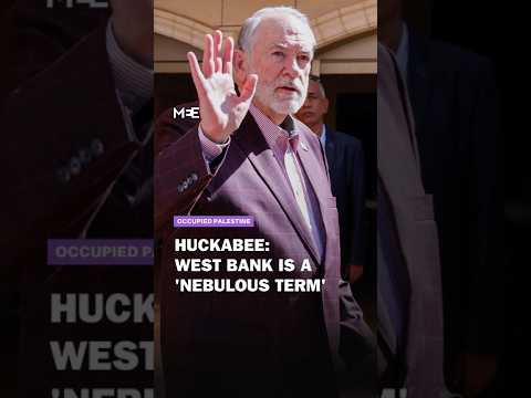 Huckabee calls the West Bank a ‘nebulous term’