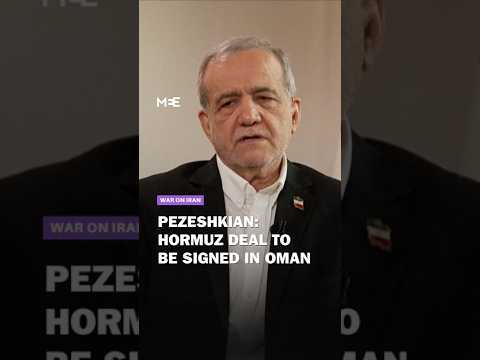Iran’s Pezeshkian says Arab foreign ministers to sign Hormuz navigation deal in Oman