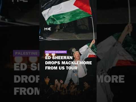 Ed Sheeran drops Macklemore from US tour over Palestine activism