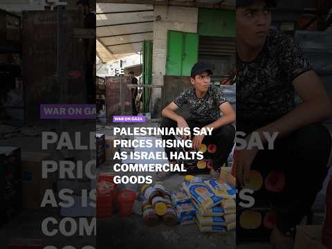 Palestinians say prices rising as Israel halts entry of commercial goods into Gaza